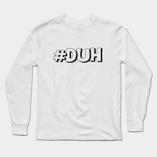 Duh Long Sleeve T-Shirt